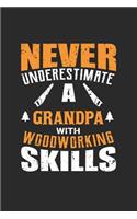 Never Underestimate a Grandpa with Woodworking Skills: Woodworker, Carpenter Journal - Notebook