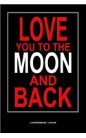 Love You to the Moon and Back: 5th Wedding Anniversary Gift Lined Notebook / Journal 6x 9