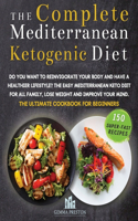 The Complete Mediterranean Ketogenic Diet: Do you want to reinvigorate your body and have a healthier lifestyle? The Easy Mediterranean keto diet for all Family, LoseWeight and Improve Your M