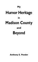 My Humor Heritage in Madison Country and Beyond