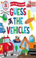 Guess the Vehicles (A Lift-the-Flap Book)