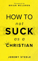 How to Not Suck as a Christian