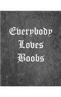 Everybody Loves Boobs: An Offensive Cover Notebook, Lined, 8x10", 104 Pages