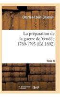 Préparation de la Guerre de Vendée, 1789-1793. Tome 2 (Éd.1892)