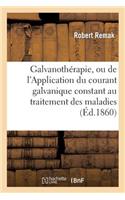 Galvanothérapie, Ou de l'Application Du Courant Galvanique Constant Au Traitement Des Maladies: Nerveuses Et Musculaires(Sciences)