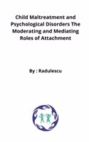 Child Maltreatment and Psychological Disorders The Moderating and Mediating Roles of Attachment