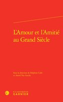 L'Amour Et l'Amitie Au Grand Siecle