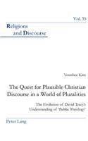 Quest for Plausible Christian Discourse in a World of Pluralities: The Evolution of David Tracy's Understanding of 'Public Theology'