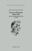 Francesco Bianchini (1662-1729) Und Die Europäische Gelehrte Welt Um 1700