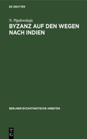 Byzanz Auf Den Wegen Nach Indien: Aus Der Geschichte Des Byzantinischen Handels Mit Dem Orient Vom 4. Bis 6. Jahrhundert