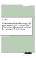 Wie gelingt erfolgreiche Elternarbeit und worin liegen die Schwierigkeiten? Der Förderschwerpunkt emotionale und soziale Entwicklung als Herausforderung
