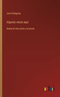 Algunas veces aquí
