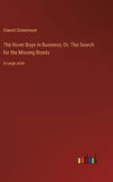 The Rover Boys in Business; Or, The Search for the Missing Bonds: in large print