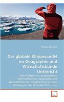 Der globale Klimawandel im Geographie und Wirtschaftskunde Unterricht: (German)