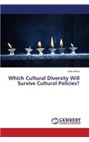 Which Cultural Diversity Will Survive Cultural Policies?