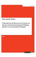 L'Interdiction du Recours à la Guerre au Niveau du Droit International Publique Relative à la Souveraineté Étatique