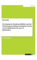 Islamische Handelsschifffahrt und die Verbreitung des Islams im Indischen Ozean vom 8. Jahrhundert bis zum 15. Jahrhundert