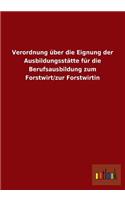 Verordnung Uber Die Eignung Der Ausbildungsstatte Fur Die Berufsausbildung Zum Forstwirt/Zur Forstwirtin: (German)