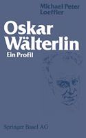Oskar Walterlin: Ein Profil