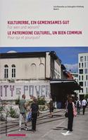 Kulturerbe, Ein Gemeinsames Gut. Fur Wen Und Warum ? Le Patrimoine Culturel, Un Bien Commun. Pour Qui Et Pourquoi ?