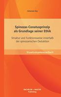 Spinozas Conatusprinzip als Grundlage seiner Ethik: Struktur und Funktionsweise innerhalb der spinozanischen Deduktion(German)