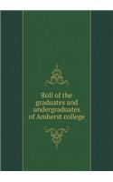 Roll of the graduates and undergraduates of Amherst college: (English)