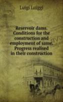 Reservoir dams. Conditions for the construction and employment of same. Progress realised in their construction