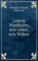 Ludwig Windthorst, sein Leben, sein Wirken