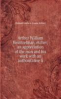 Arthur William Heintzelman, etcher; an appreciation of the man and his work with an authoritative li