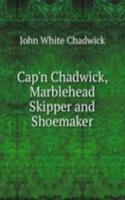 Cap'n Chadwick, Marblehead Skipper and Shoemaker