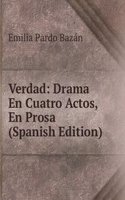 Verdad: Drama En Cuatro Actos, En Prosa (Spanish Edition)