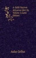 A. Gellii Noctivm Atticarvm Libri Xx, Volume 2 (Latin Edition)