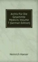 Archiv Fur Die Gesammte Medicin, Volume 7 (German Edition)