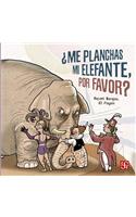 Me Planchas Mi Elefante, Por Favor?