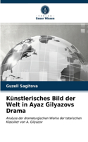 Künstlerisches Bild der Welt in Ayaz Gilyazovs Drama