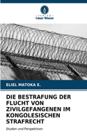 Bestrafung Der Flucht Von Zivilgefangenen Im Kongolesischen Strafrecht