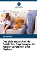 Der sich entwickelnde Geist: Die Psychologie der Kinder verstehen und fördern