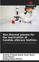 Non-thermal plasma for the inactivation of Candida albicans biofilms