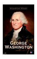 George Washington: The Life & Times of George Washington – Complete Biography