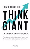 Don't Think Big. Think Giant: From passion to profit, embrace failure and break barriers to build your dream startup