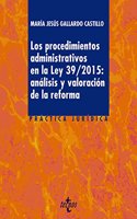 Los procedimientos administrativos en la ley 39/2015: analisis y valoracion de la reforma