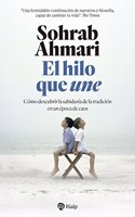 El hilo que une: Como descubrir la sabiduria de la tradicion en una epoca de caos