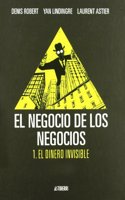 EL NEGOCIO DE LOS NEGOCIOS 1. EL DINERO INVISIBLE