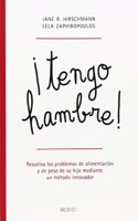 Â¡TENGO HAMBRE!: Resuelva los problemas de alimentacion y de peso de su hijo mediante un metodo innovador