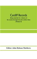 Cardiff records; being materials for a history of the county borough from the earliest times (Volume II)