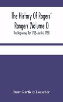 History Of Rogers' Rangers (Volume I); The Beginnings Jan 1755- April 6, 1758