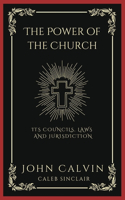 Power of the Church: Its Councils, Laws and Jurisdiction (Grapevine Press)