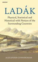 Ladak: Physical, Statistical and Historical with Notices of the Surrounding Countries