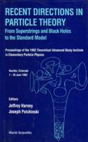 Recent Directions in Particle Theory: From Superstrings and Black Holes to the Std Model (Tasi 1992) - Proceedings of the 1992 Theoretical Advanced Study Institute in Elementary Particle Physics