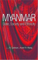 Myanmar: State, Society And Ethnicity